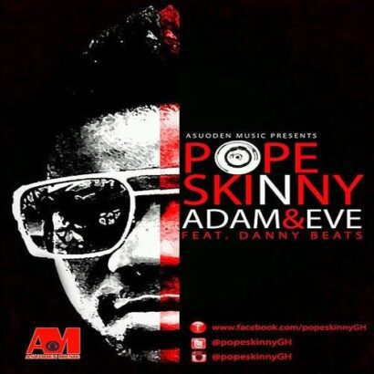 Pope Skinny - Adam and eve » BlissGh