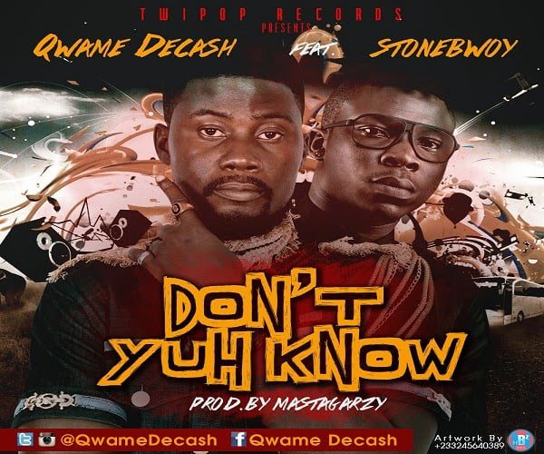 Qwame Decash ft. Stonebwoy - Dont Yuh Know Prod By. MastaGarzy