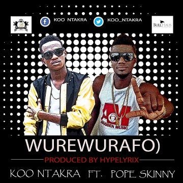 Koo Ntakra ft. Pope Skinny - Wurewurafo