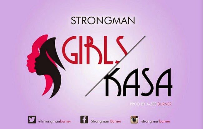 Strongman - Girls Kasa hitzgh latest ghana music download 