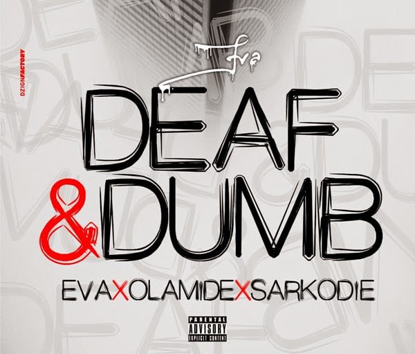 Eva - Deaf ft Sarkodie & Olamide ghanandwom tooexclusives