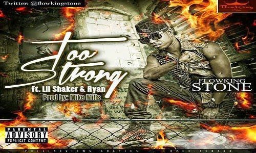Flowking Stone - Too Strong Ft. Lil Shaker & Ryan
