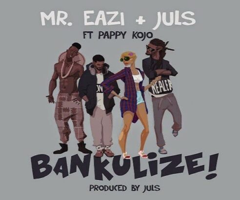 BANKULIZE - Mr Eazi & Juls Ft. Pappy Kojo