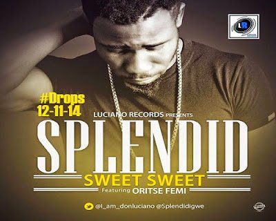Sweet Sweet - Splendid ft. Oritse Femi