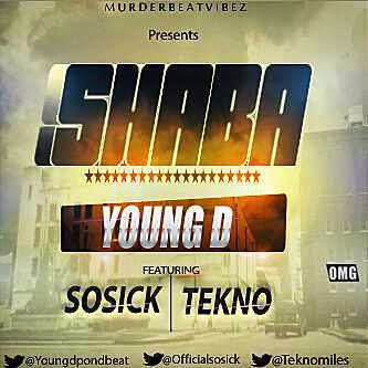 Young D - Shaba Ft. Tekno & Sossick