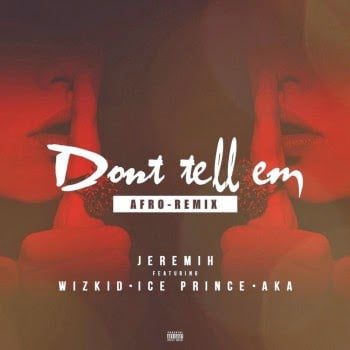 Jeremih - Don't Tell 'Em AFRO (Remix) ft. Ice Prince, wizkid, & AKA