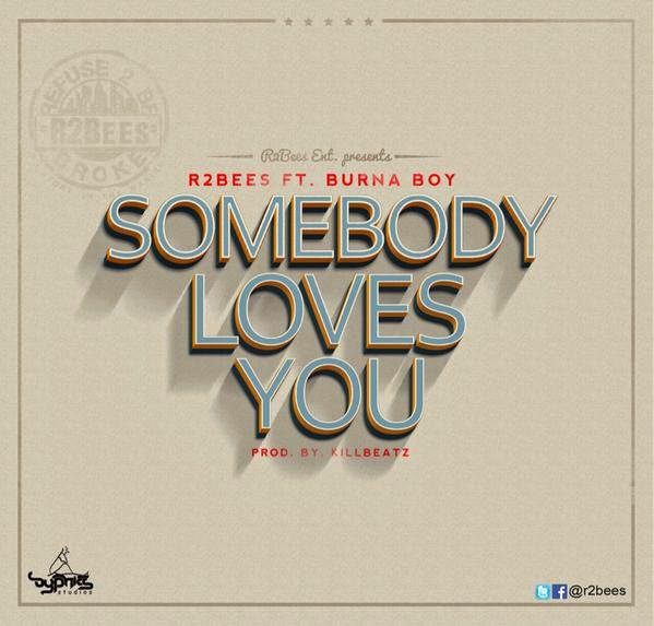 R2Bees ft. Burna Boy - Somebody Loves You 