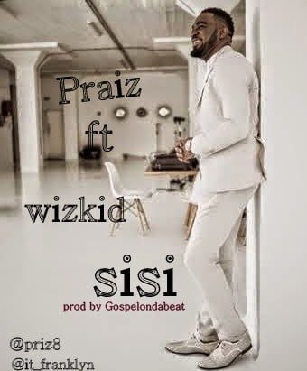  Praiz - Sisi ft. Wizkid download mp3