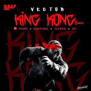 Vector ft. Phyno x Reminisce x Classi x Uzi - King Kong (Remix)