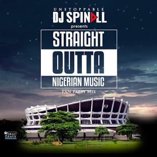 DJ Spinall - Straight Outta Nigerian Music {Fan Mix} | Mp3
