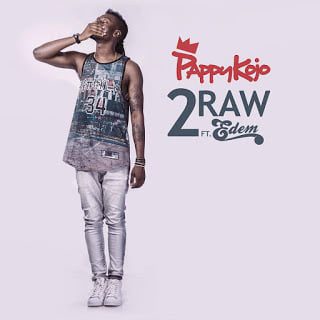 Pappy Kojo - 2Raw ft. Edem (Prod by Magnom) download music mp3