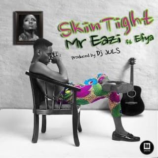 Mr Eazi ft. Efya - Skin Tight (Prod By Juls) | Mp3