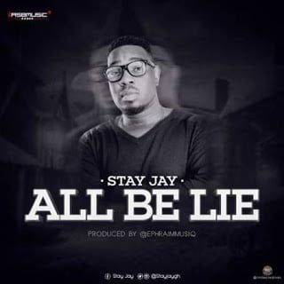 Stay Jay - All Be Lie (Prod. by Ephraim)