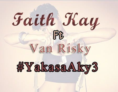 Faith Kay ft. Van Risky - Yakasa Akye 