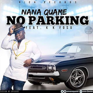 Nana Quame ft. K K Fosu - No Parking (Prod By Kaywa)