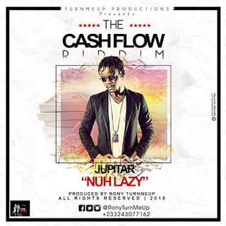 Music: Jupitar - Nuh Lazy (Cash Flow Riddim)