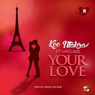 Koo Ntakra - Yuh Love ft. Hyklazz (Prod By Ofasco) 