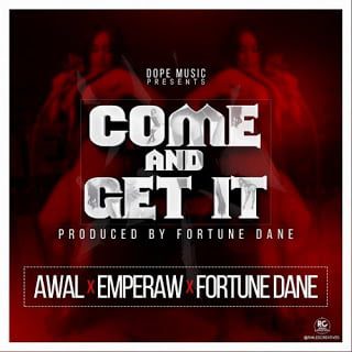Awal x EmPeraw x Fortune Dane - Come And Get It (Prod. By Fortune Dane)