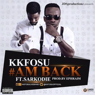 KK Fosu - Am Back ft. Sarkodie (Prod.by Ephraim)