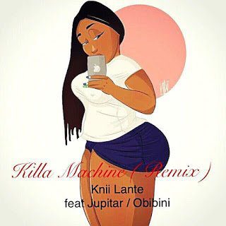 Killa Machine (Remix) Knii Lante ft. Jupitar Obibini (Prod. by Genius Selection)