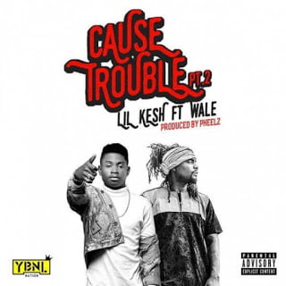 Lil Kesh ft. Wale - Cause Trouble Part 2