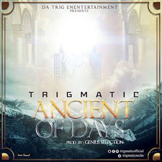 Trigmatic - Ancient Of Days  (Prod. by Genius) 