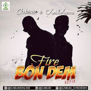 Cabum ft. Okyeame Kwame - Fire Bon Dem (Refix) (Prod by KCee)