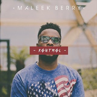 Maleek Berry - Kontrol + On Fire