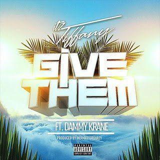 Itz Tiffany ft. Dammy Krane - Give Them (Prod By MixMasta Garzy)