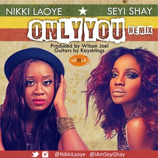 Nikki Laoye x Seyi Shay - Only You Remix