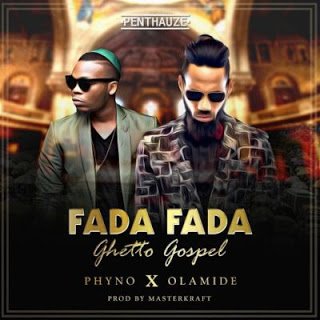 Phyno - Fada Fada Ghetto Gospel Ft. Olamide 