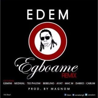 Edem ft. Gemini, Medikal, TeePhlow, Bebelino, Ayat, Mac-M, Darko&Cabum - Egboame Remix