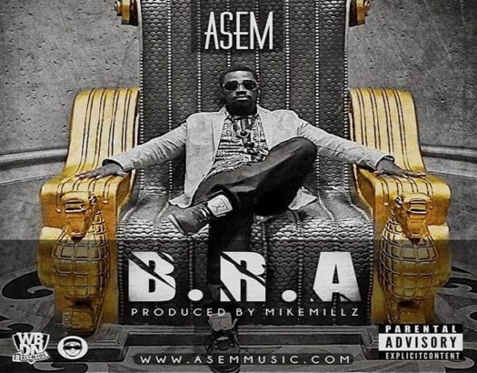 ASEM: B.R.A+SEIM+BAD GIRLS DON'T SLEEP latest ghana music downloads linda ikeji ghanandwom hitzgh naijapals bigxgh