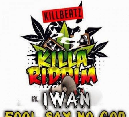 Music: IWAN - Fool Say No God (Killa Riddim)