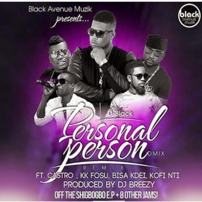 Music: D Black - Personal Person (Remix) ft. Castro, KKFosu, Bisa kdei, Kofi Nti (Prod.DjBreezy)