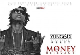 Yung6ix ft. Percy - Money Is Relevant