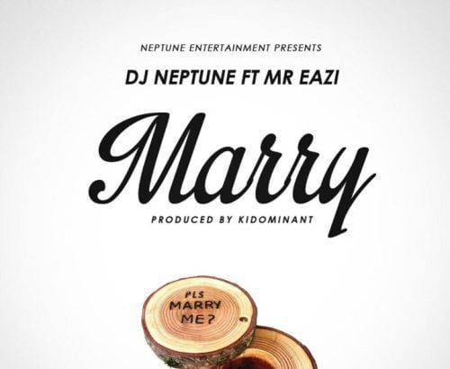 Dj-Neptune - Marry ft. Mr Eazi (Prod. by Kiddominant)