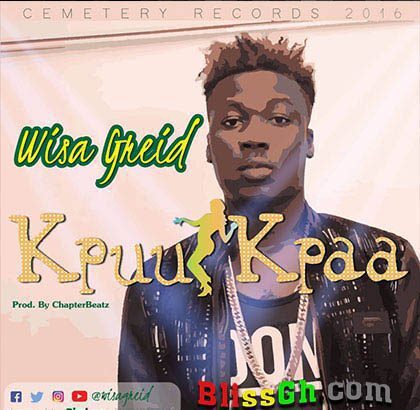 Wisa Greid - Kpuu Kpaa (Prod By Chapter Beatz)