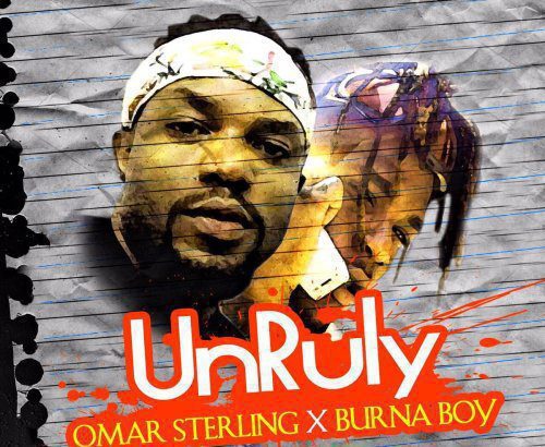 Omar Sterling - Unruly ft. Burna Boy (R2bees Music)