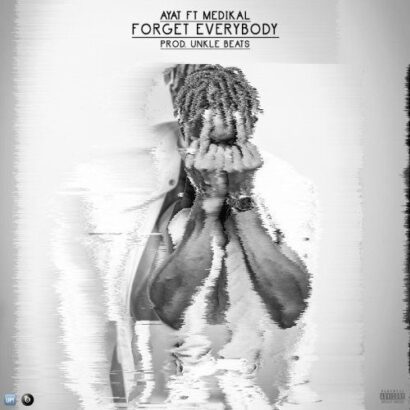 AYAT ft. Medikal - Forget Everybody