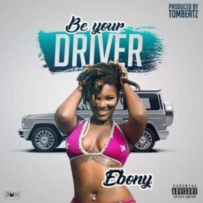 Ebony - Be Your Driver (Prod. By Tom Beatz)