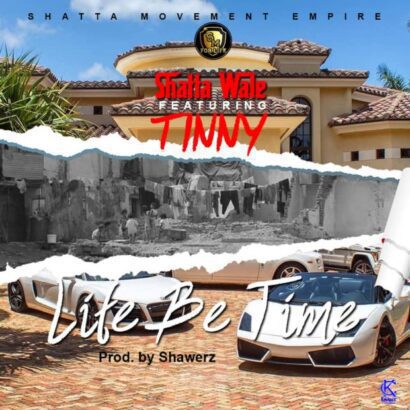 Shatta wale x Tinny - Life be time (prod by shawerz)