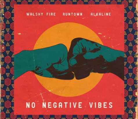 Walshy Fire ft. Runtown x Alkaline – No Negative Vibes