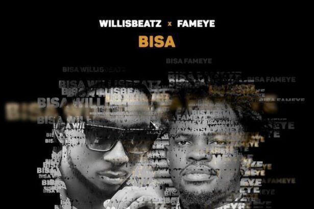 WillisBeatz – Bisa ft. Fameye  (Prod. By Willis Beatz)