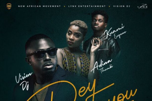 Vision-DJ Ft. Adina x Kuame Eugene - Dey For You