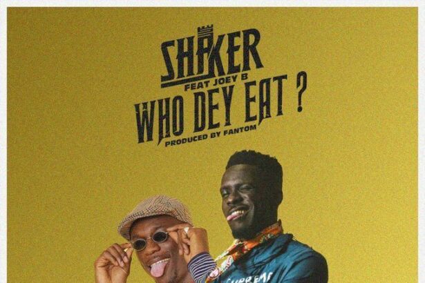 Shaker – Who Dey Eat Ft. Joey B