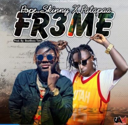 Pope Skinny – Fr3me ft. Patapaa (Prod. By BeatsBoss Tims)