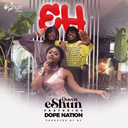 Queen eShun - EH ft. DopeNation (Prod. by B2)