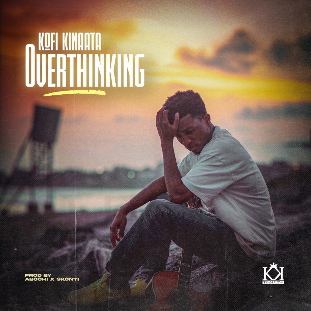 Download: Kofi Kinaata - Overthinking