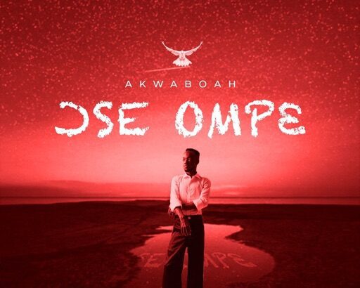 Download: Akwaboah - Ose Ompe